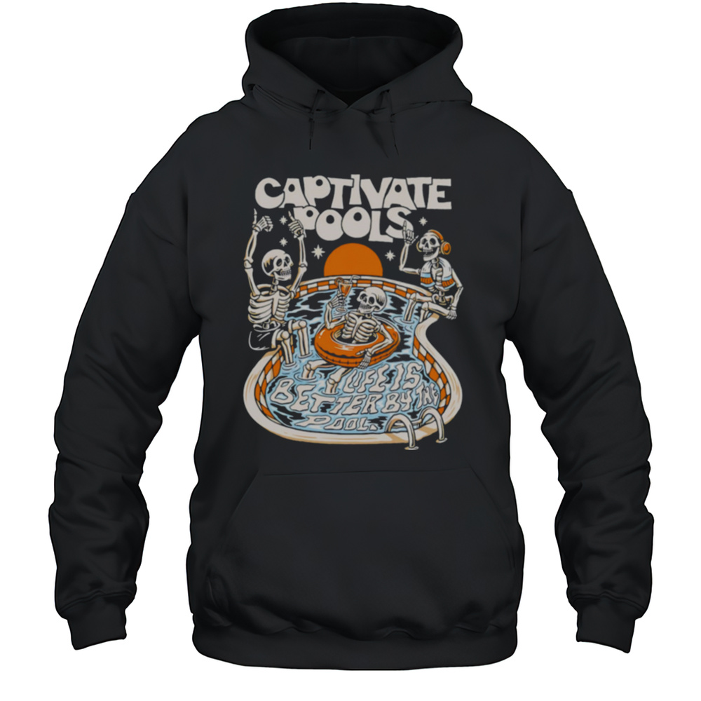 Captivate Pools Life Is Better By The Pool Skeletons Shirt Unisex Hoodie