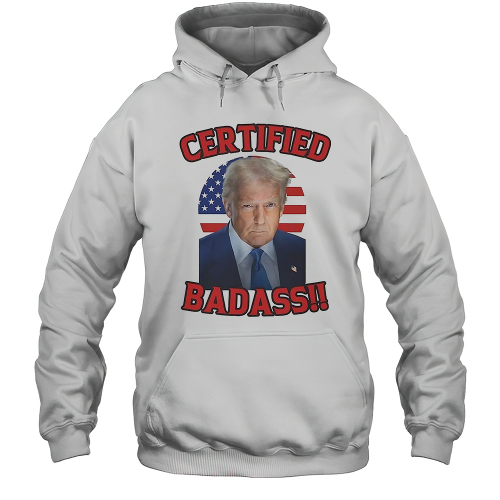 Certified Badass Trump Shirt Unisex Hoodie