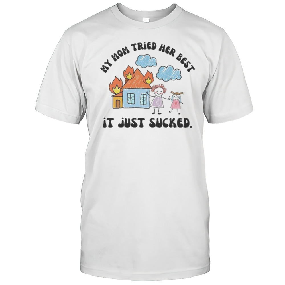 Doublecrossclothingco My Mom Tried Her Best It Just Sucked Drawing T-shirt