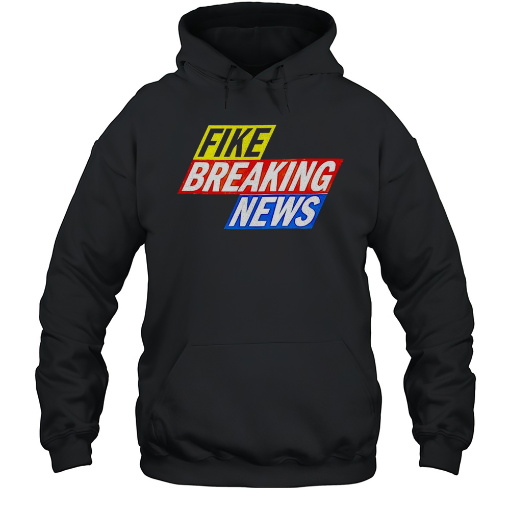 Fike Breaking News Shirt Unisex Hoodie