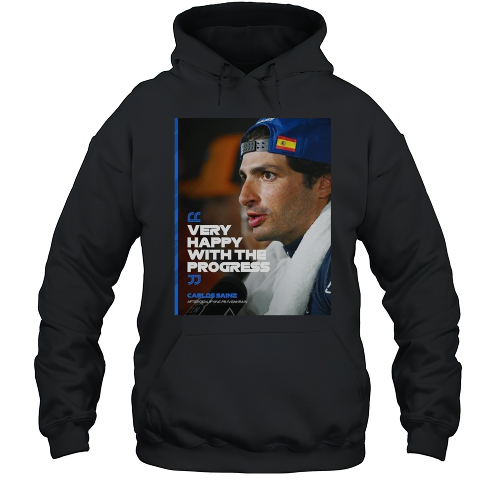 Formula 1 Carlos Sainz After Qualifying PB In Bahrain Very Happy With The Progress T-shirt Unisex Hoodie