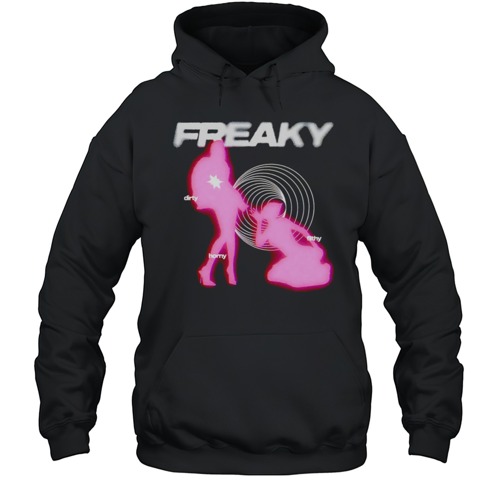 Freaky Dirty Filthy Horny Girls Shirt Unisex Hoodie