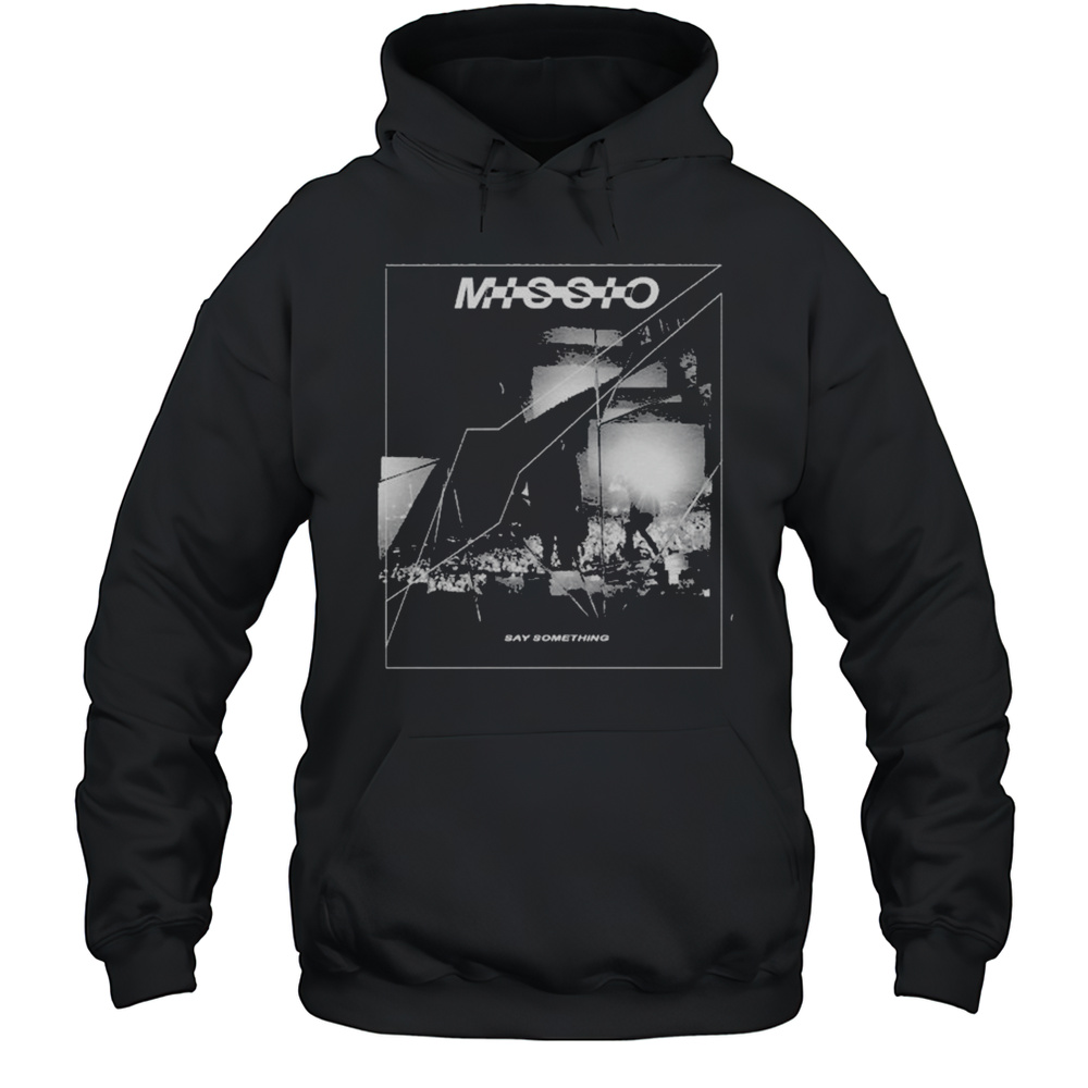 Missio Say Something T-shirt Unisex Hoodie