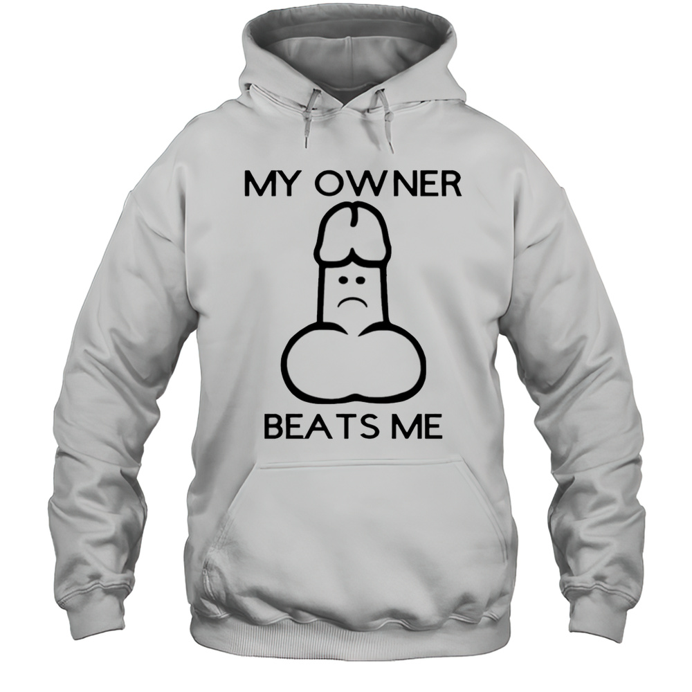 My Owner Beats Me Shirt Unisex Hoodie