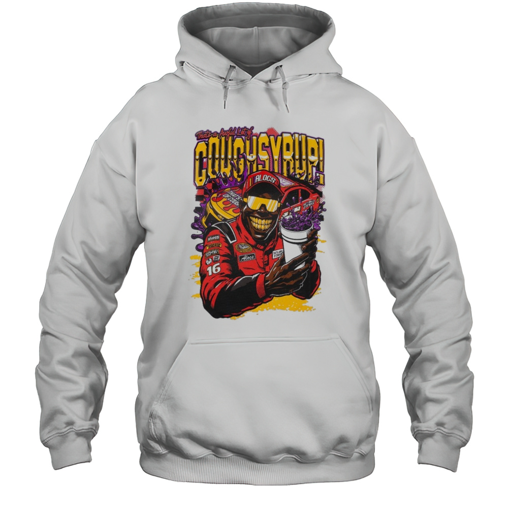Nascar Thats A Awful Lot Of Cough Syrup Shirt Unisex Hoodie