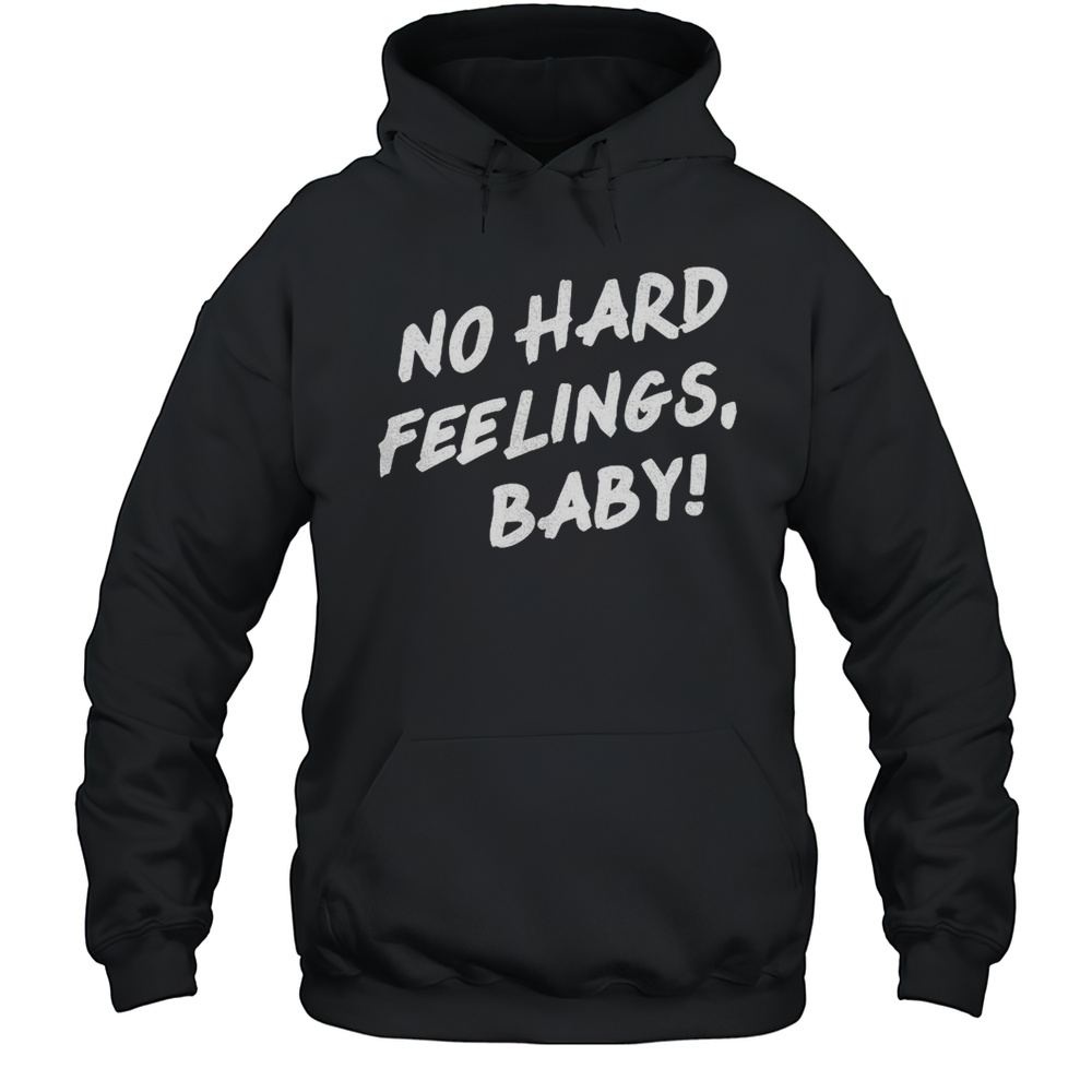 No Hard Feelings Baby Shirt Unisex Hoodie