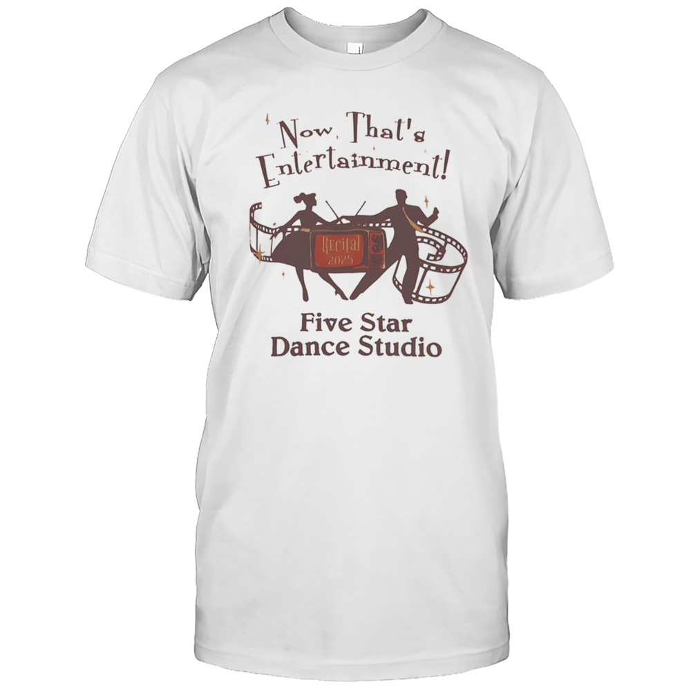 Now Thats Entertainment Five Star Dance Studio 2025 Shirt