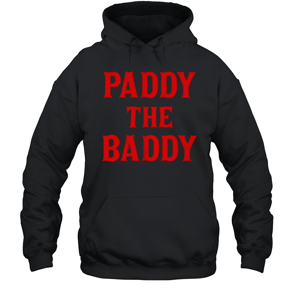 Paddy The Baddy Shirt Unisex Hoodie