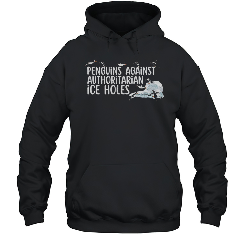Penguins Against Authoritarian Ice Holes Shirt Unisex Hoodie