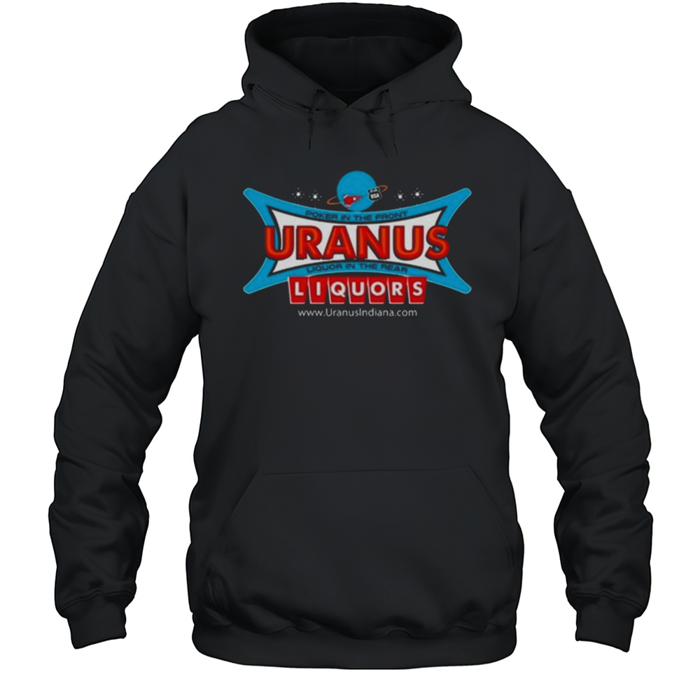 Poker In The Front Uranus Liquor In The Rear Liquors Shirt Unisex Hoodie