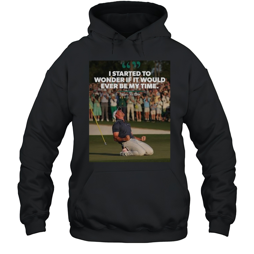Rory McIlroy I Started To Wonder If It Would Ever Be My Time PGA TOUR 2025 T-shirt Unisex Hoodie