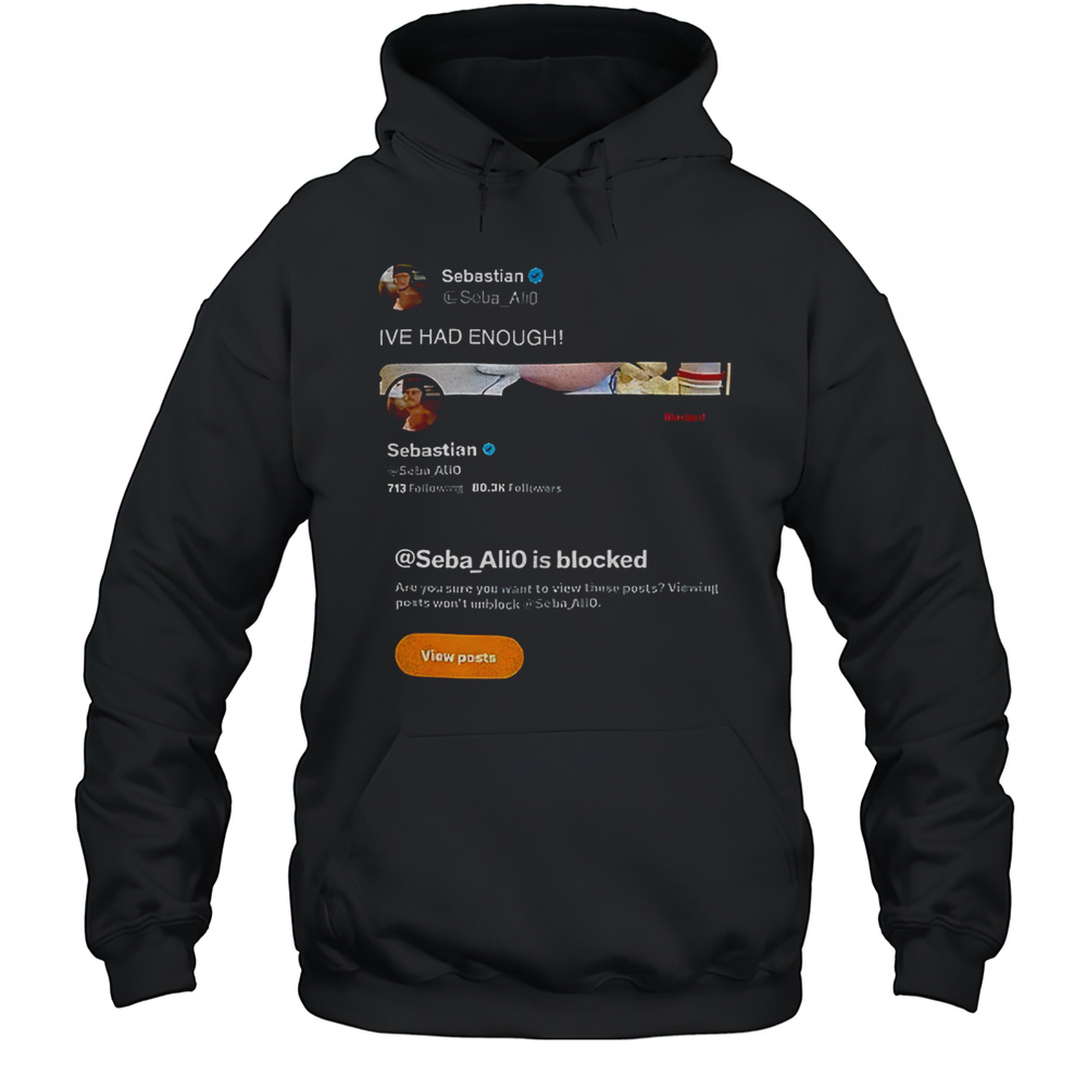 Sebastian Ive Had Enough Shirt Unisex Hoodie