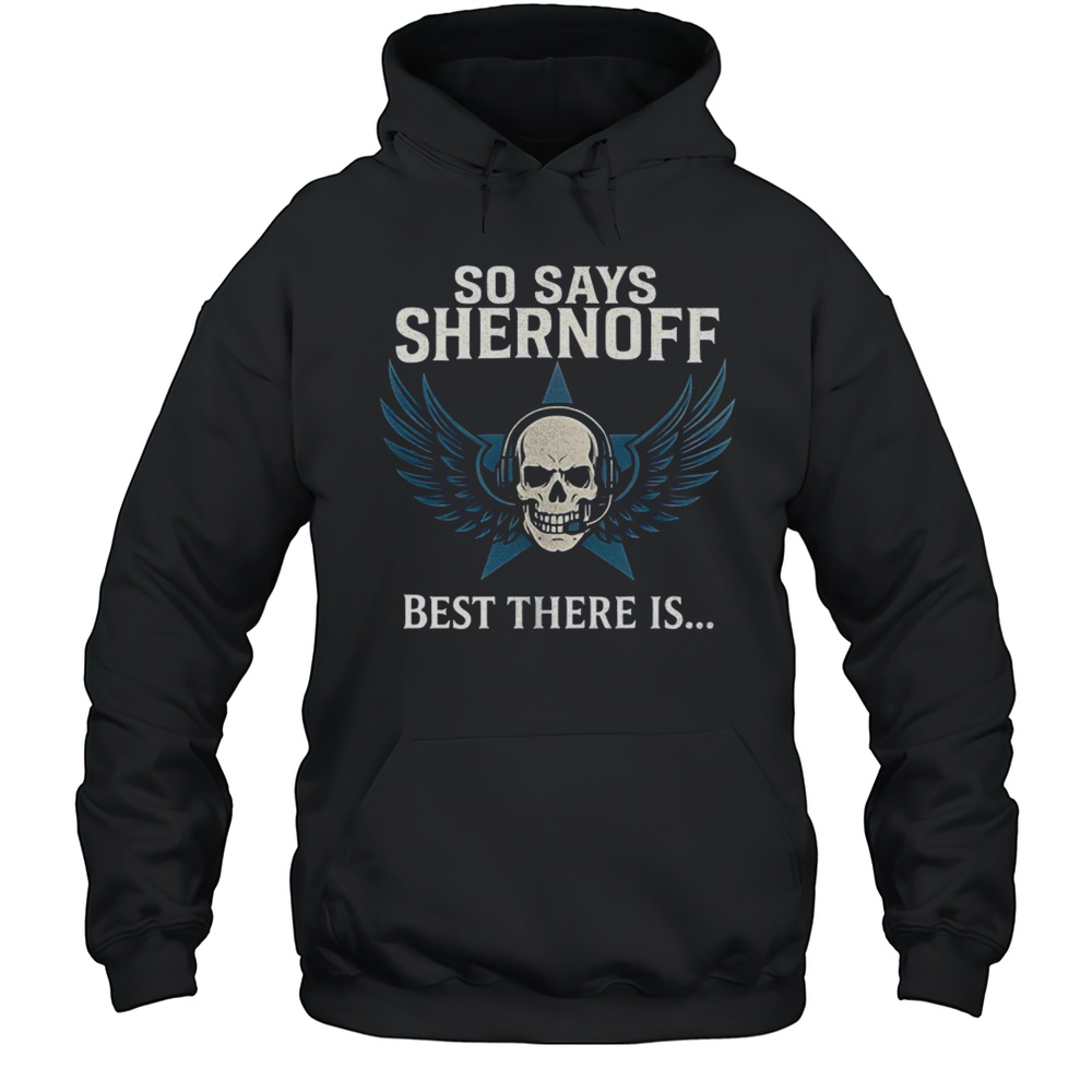 Skull And Wings So Says Shernoff Best There Is Shirt Unisex Hoodie