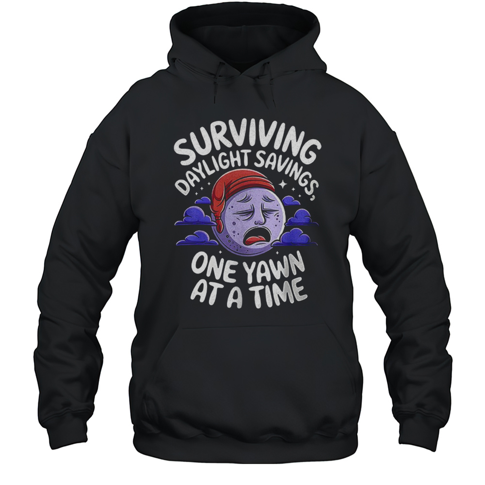 Surviving Daylight Savings One Yawn At A Time Shirt Unisex Hoodie