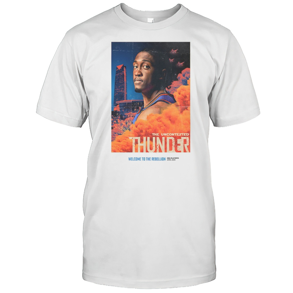 The Uncontested Oklahoma City Thunder Welcome To The Rebellion NBA Playoffs 2025 Shirt