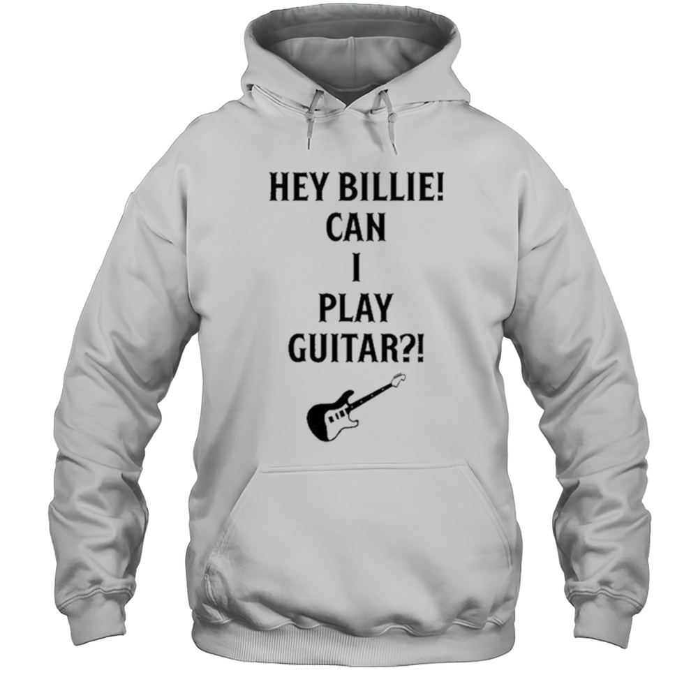 Tommy Lloyd Wearing Hey Billie Can I Play Guitar Shirt Unisex Hoodie
