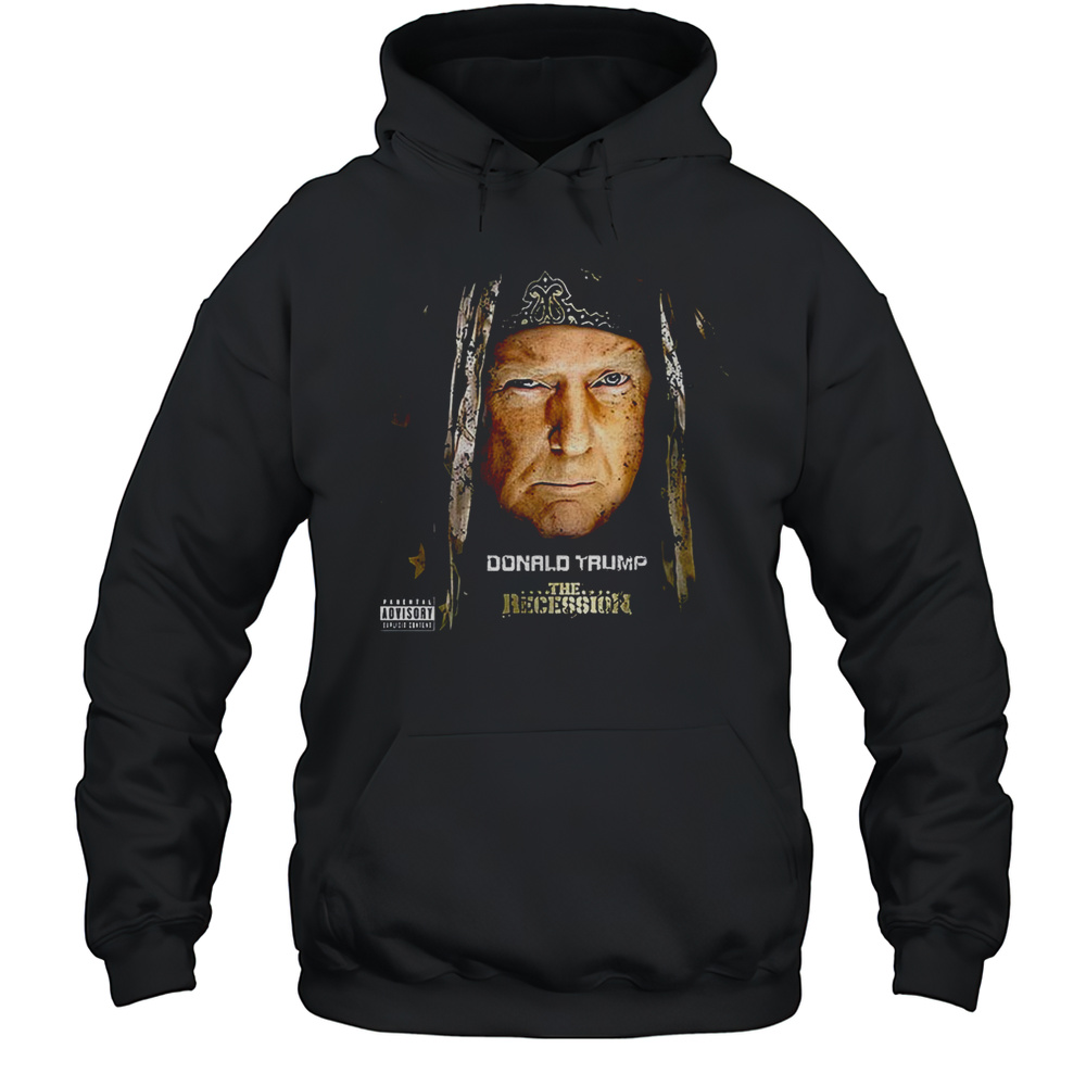 Trump The Recession Shirt Unisex Hoodie