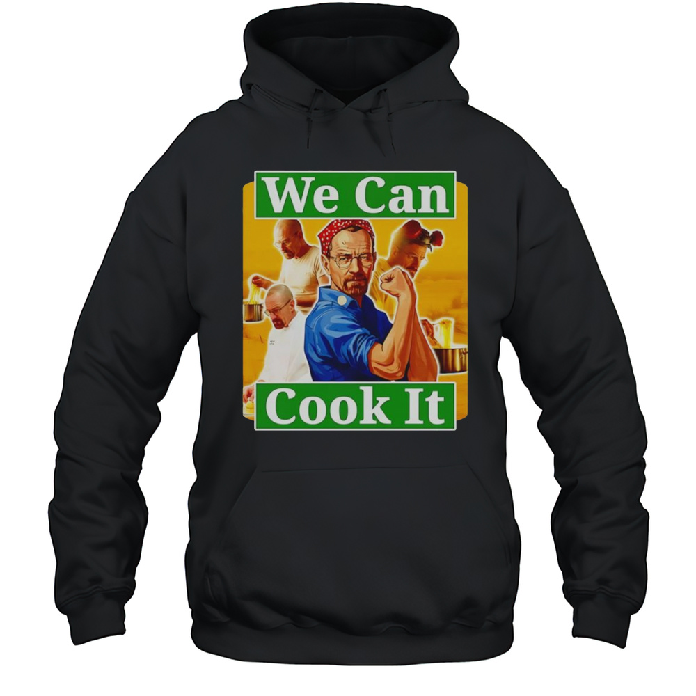 We Can Cook It Walter White Shirt Unisex Hoodie
