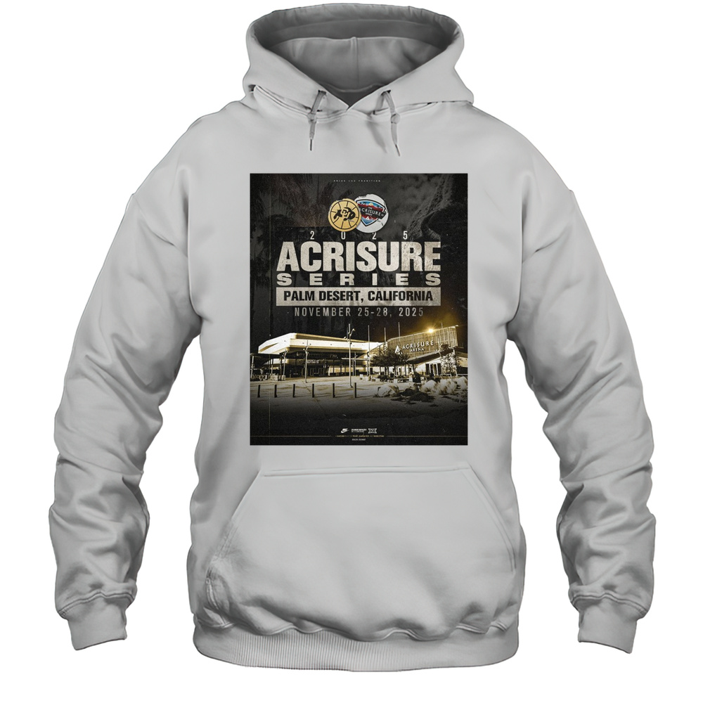 Colorado Buffaloes 2025 Acrisure Series Palm Desert California November 25 28 2025 Poster T-shirt Unisex Hoodie