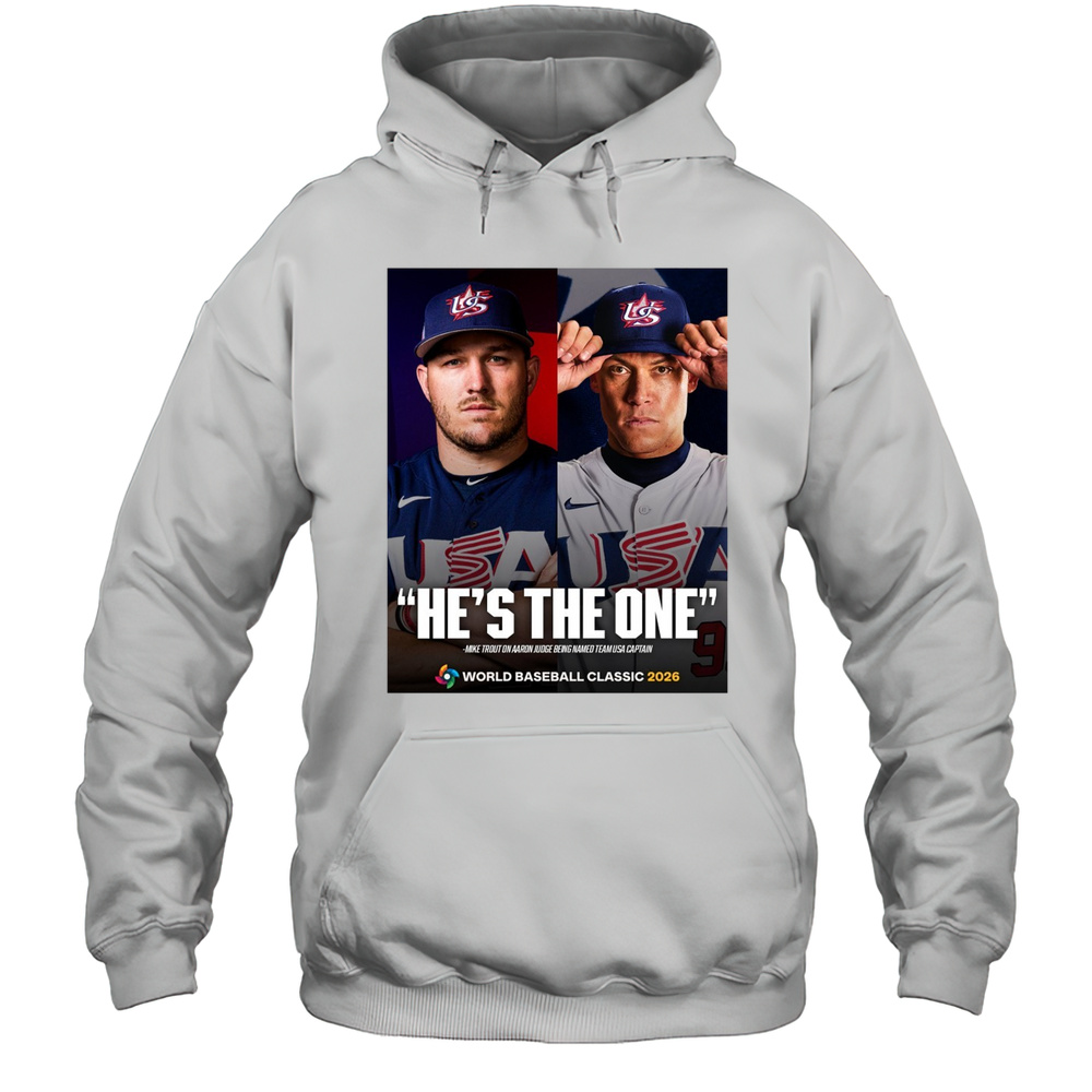 Hes The One Mike Trout On Aaron Judge Being Named Team USA Captain World Baseball Classic 2026 Poster T-shirt Unisex Hoodie