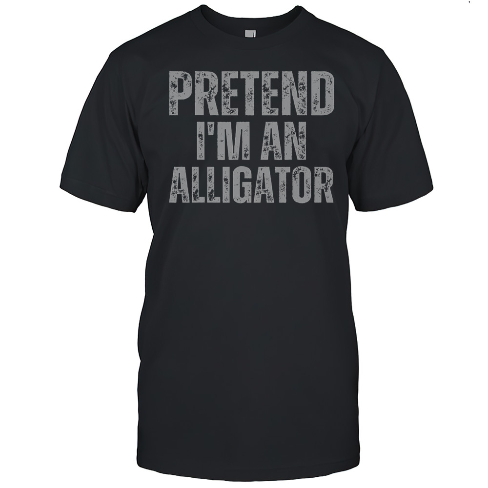 Alligator Lazy Halloween Costume Pretend Im An Alligator T-Shirt