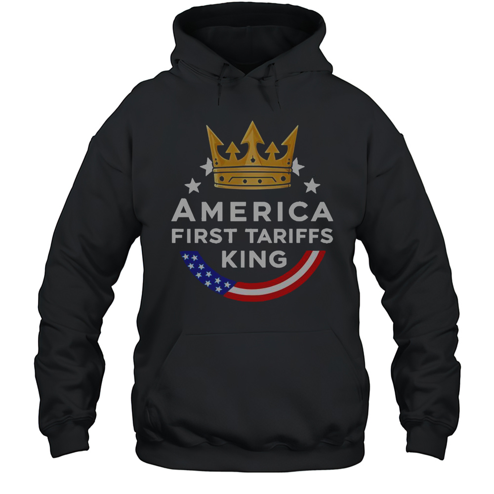 America First Tariffs King T-Shirt Unisex Hoodie