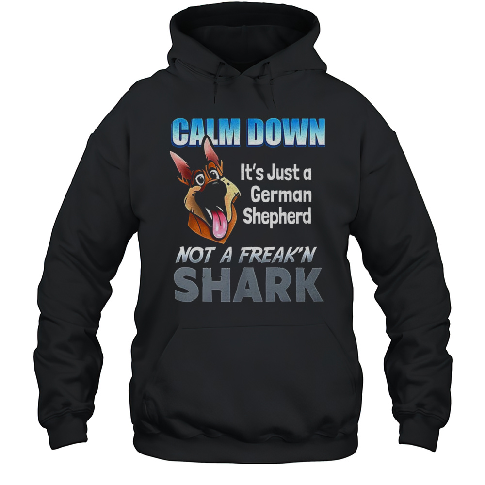 Calm Down Its A German Shepherd Not A Freakn Shark Shirt Unisex Hoodie