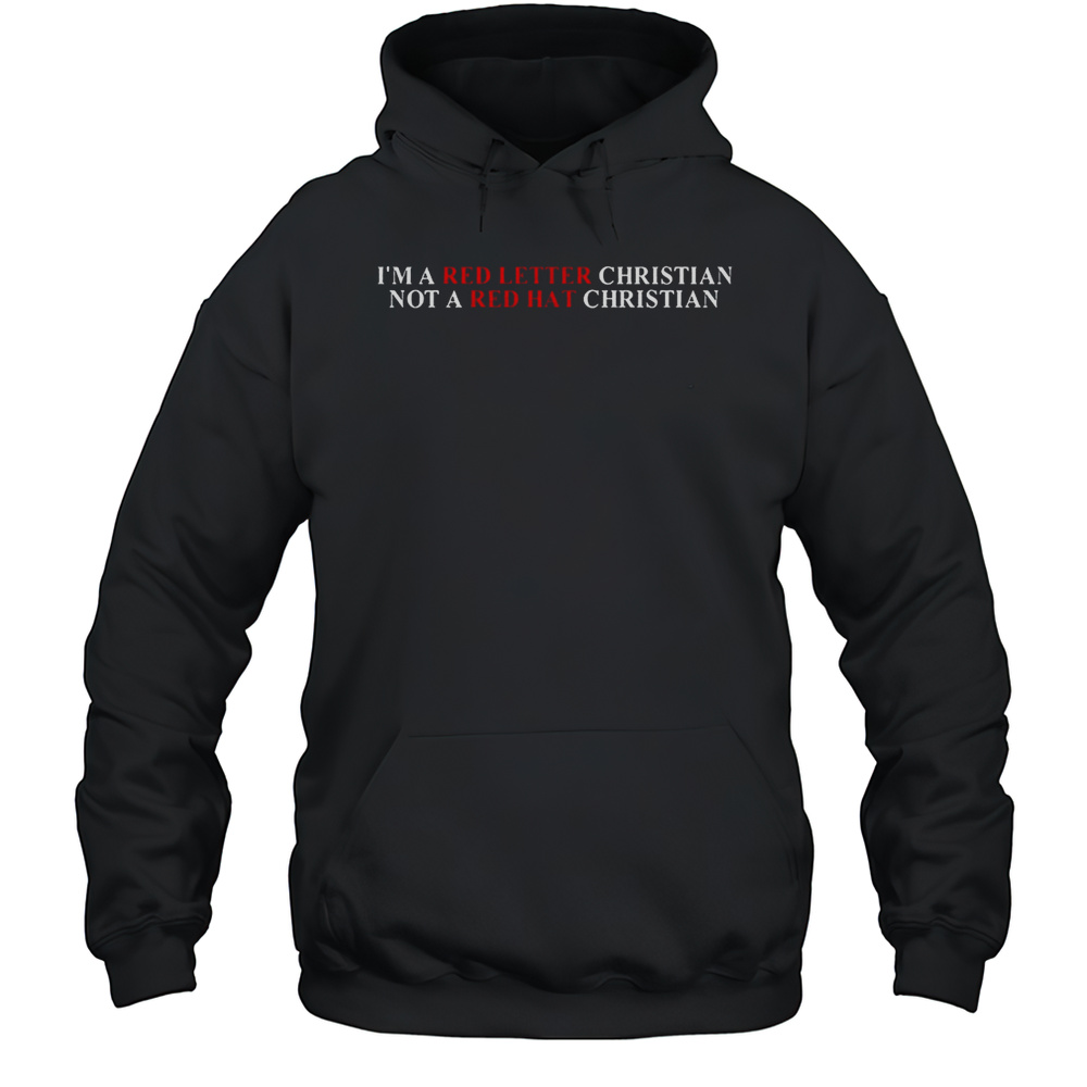 Im A Red Letter Christian Not A Red Hat Christian Shirt Unisex Hoodie