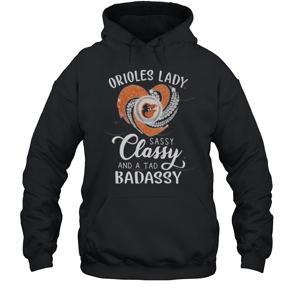Baltimore Orioles Lady Sassy Classy And A Tab Badassy 2025 Shirt Unisex Hoodie