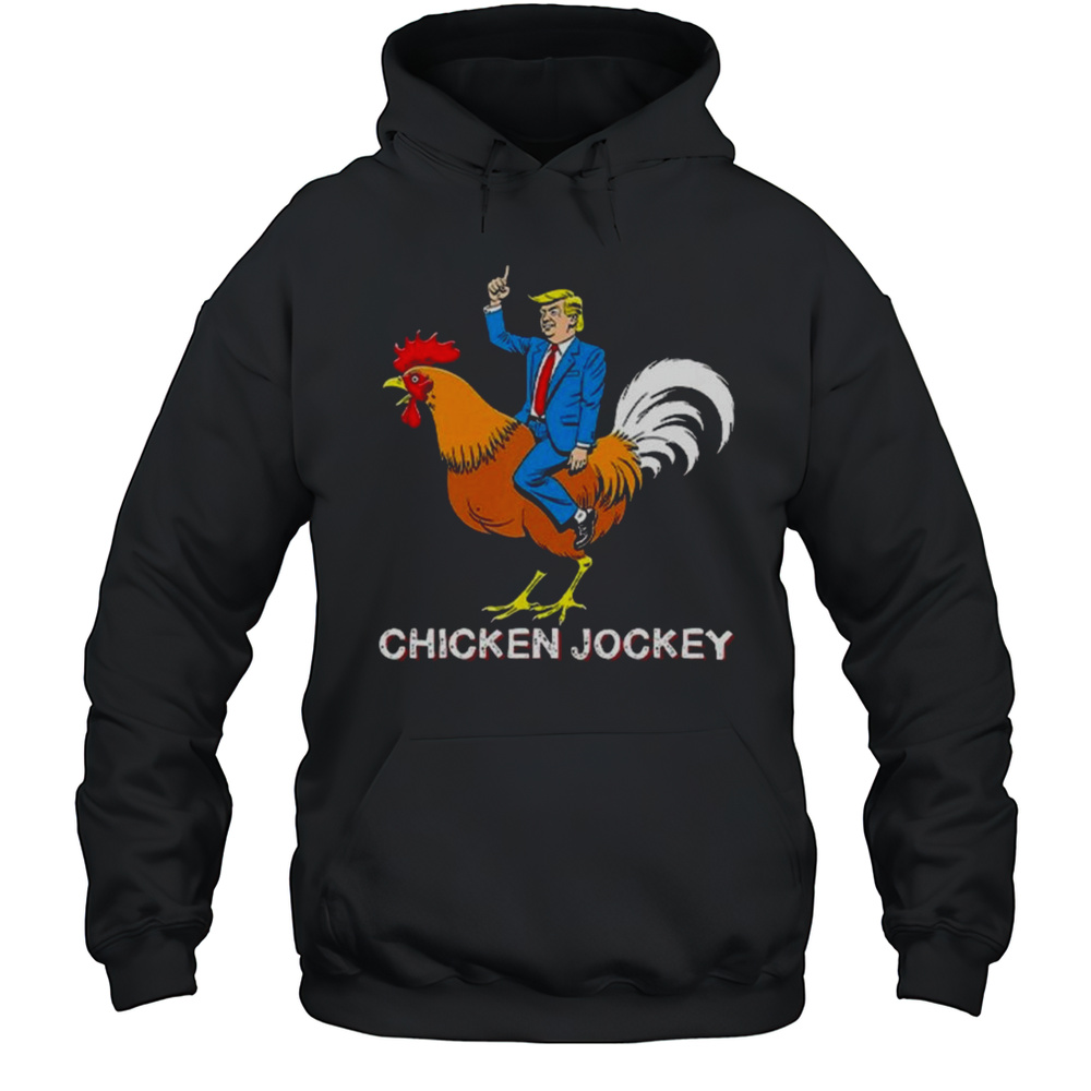 Chicken Jockey Funny Trump Shirt Unisex Hoodie