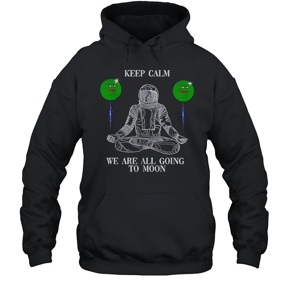 Crypto Pepe Keep Calm We Are All Going To Moon Shirt Unisex Hoodie