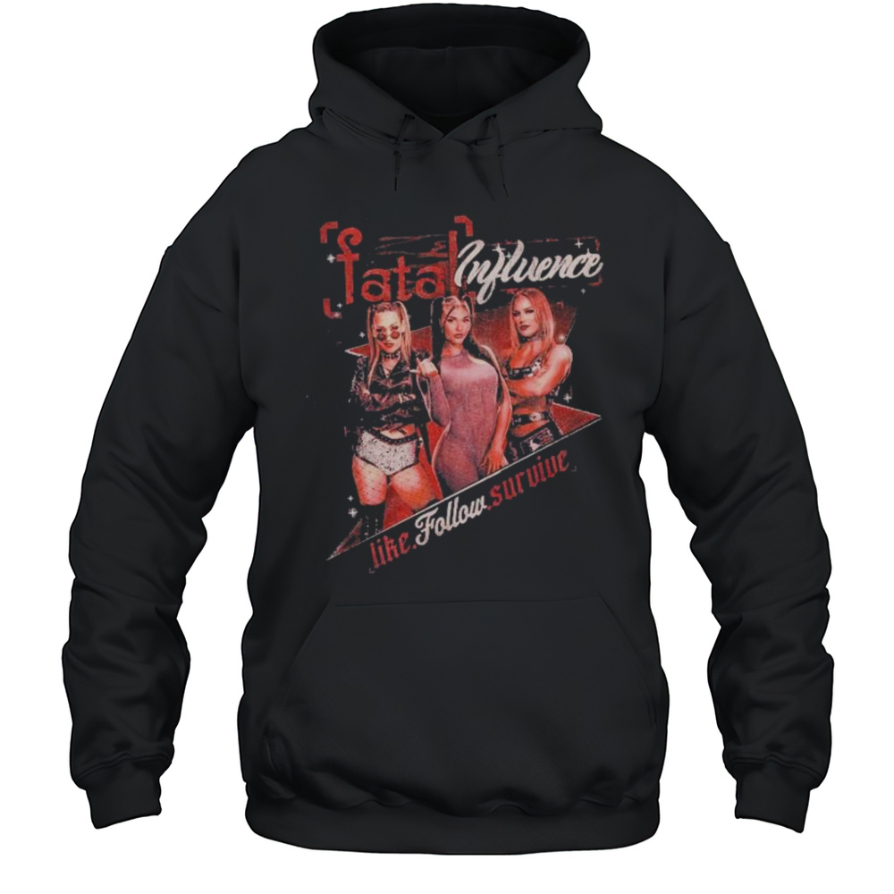 Fatal Influence Like Follow Survive WWE Graphics T-shirt Unisex Hoodie