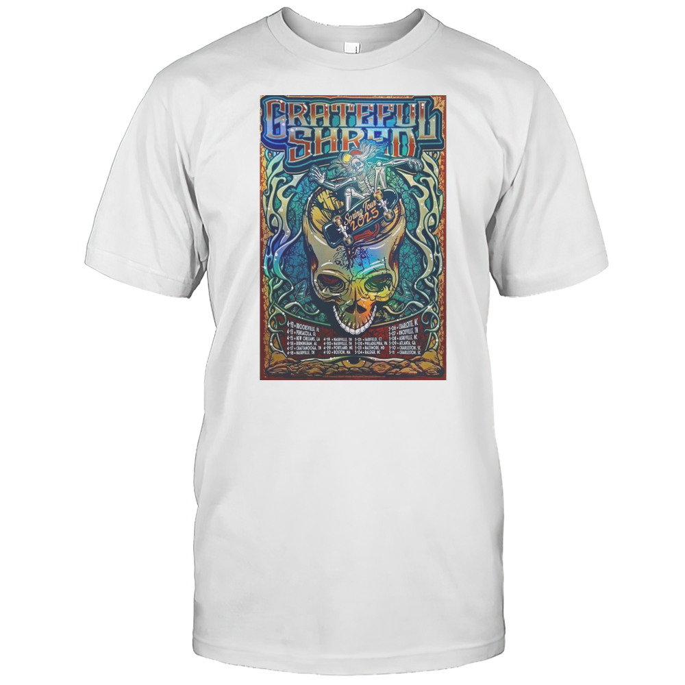 Grateful Shred Spring Tour 2025 4-12 Brooksville Fl 4-13 Pensacola Fl T-shirt