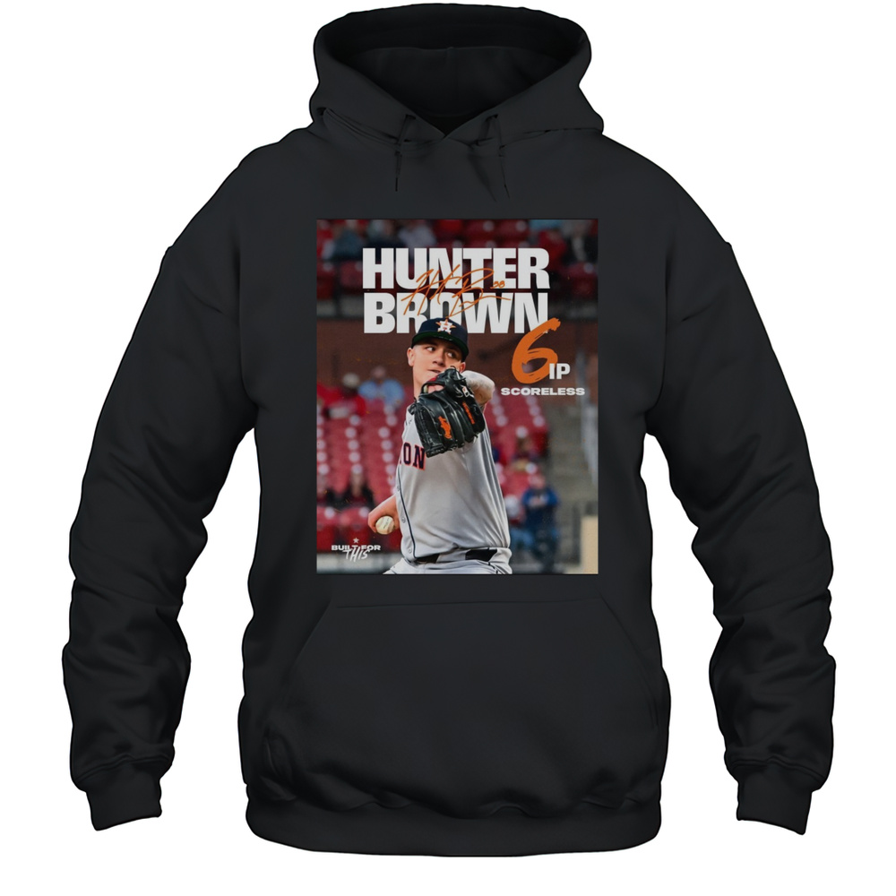 Houston Astros Hunter Brown 6 IP Scoreless Signature Built For This Poster T-shirt Unisex Hoodie