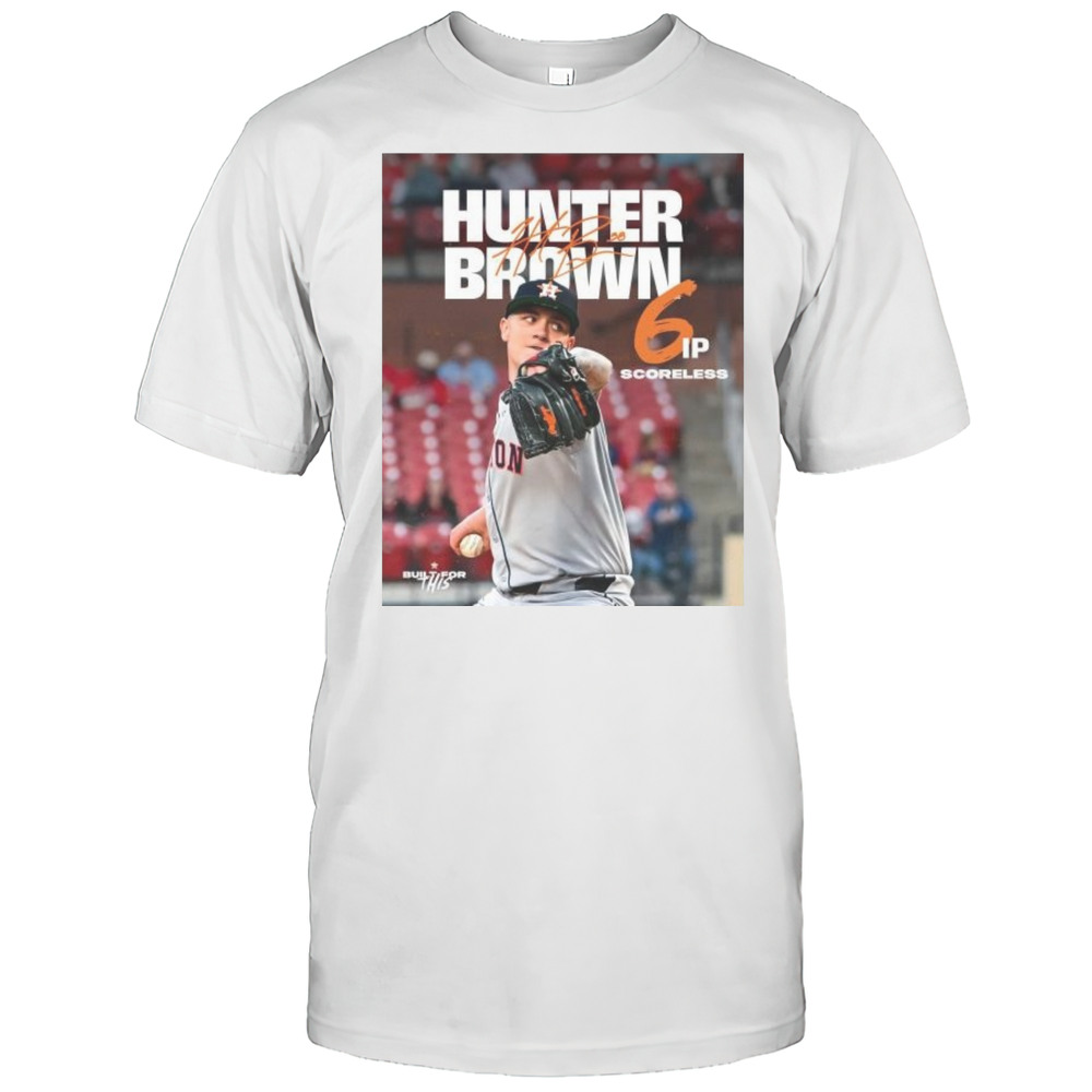 Hunter Brown Houston Astros MLB 6 IP Scoreless Built For This Signature T-shirt