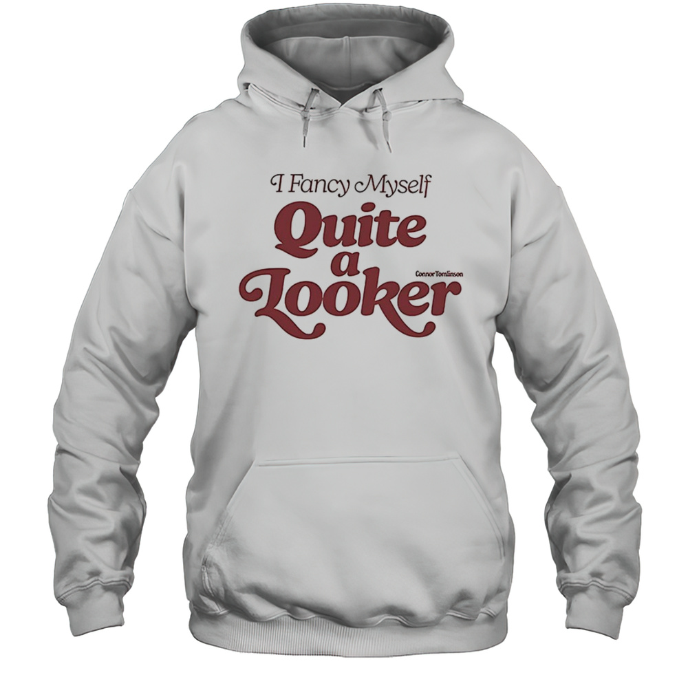 I Fancy Myself Quite A Looker Shirt Unisex Hoodie