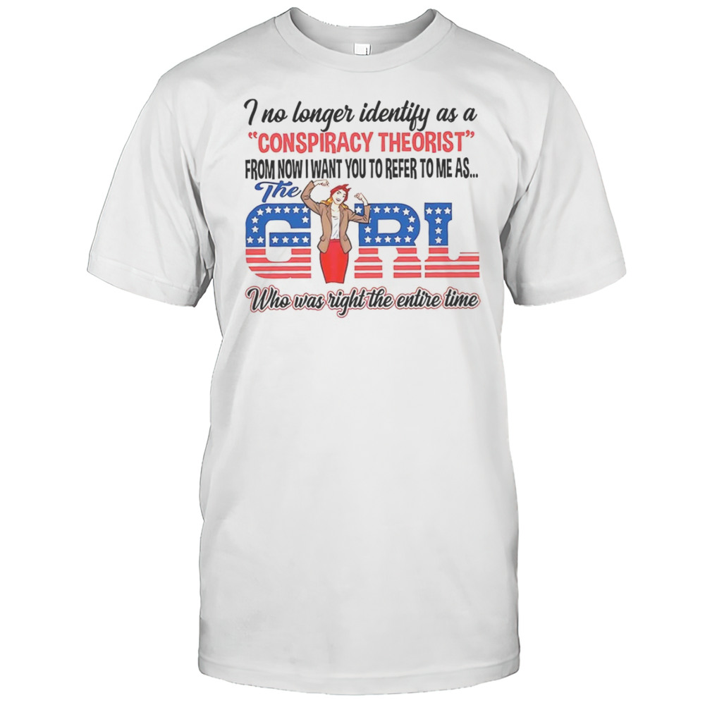 I No Longer Identify As A Conspiracy Theorist The Girl Shirt