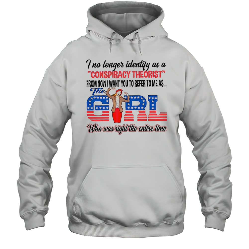 I No Longer Identify As A Conspiracy Theorist The Girl Shirt Unisex Hoodie