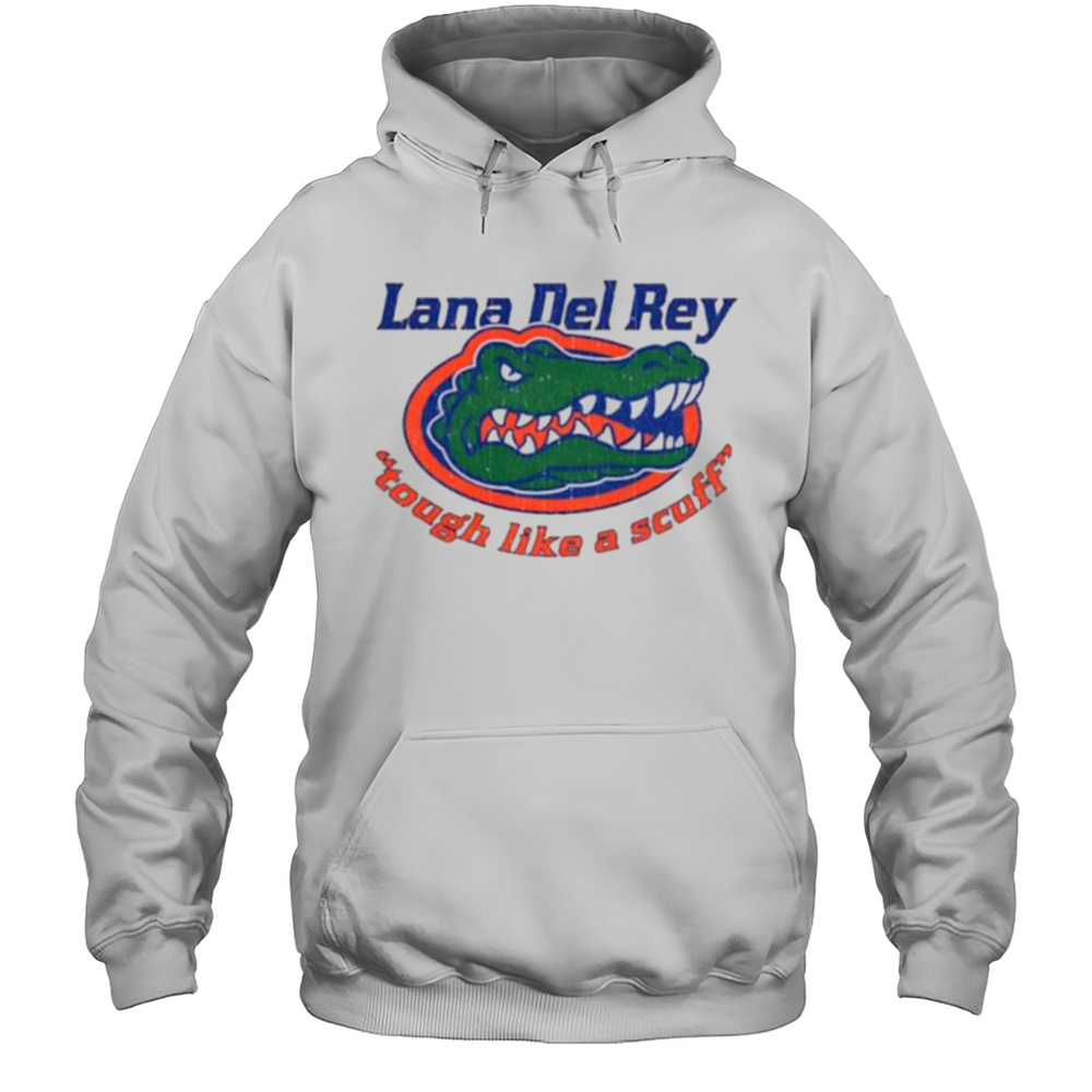 Lana Del Rey Tough Like A Scuff Florida Gators Shirt Unisex Hoodie