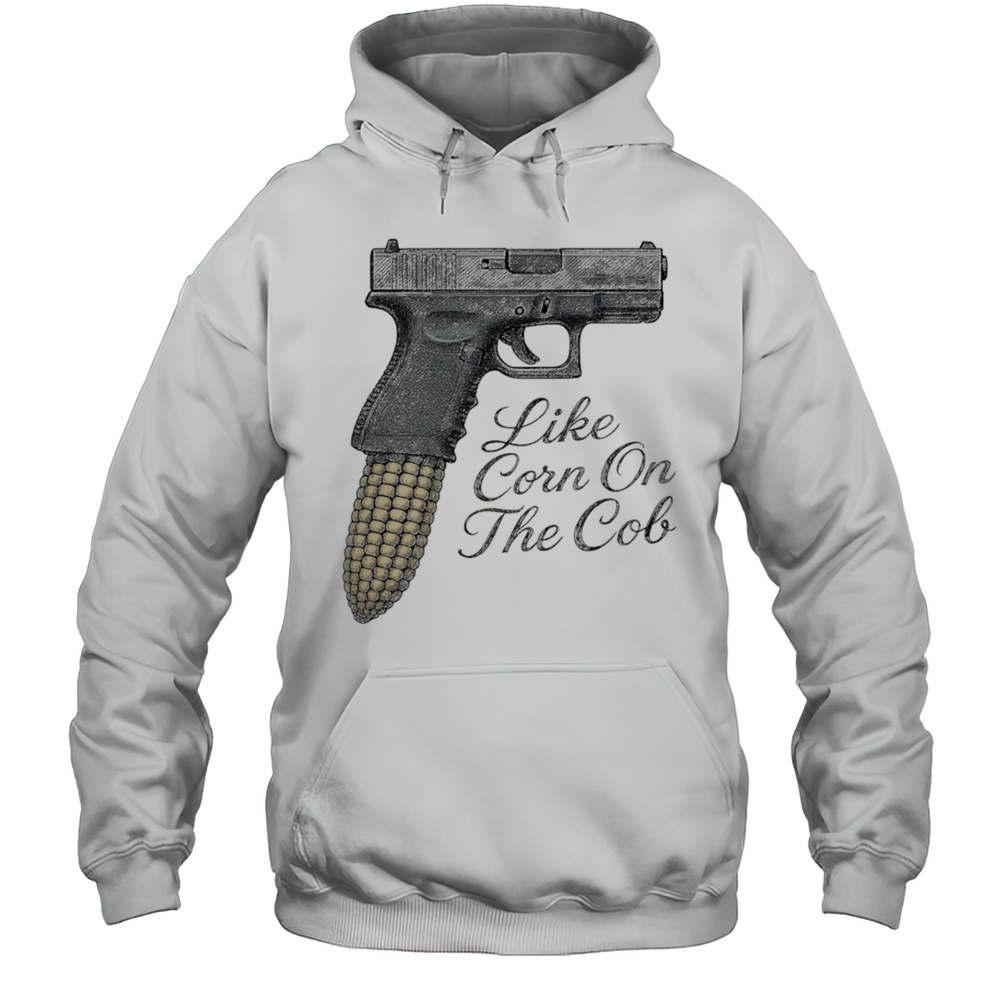 Like Corn On The Cob Gun Shirt Unisex Hoodie