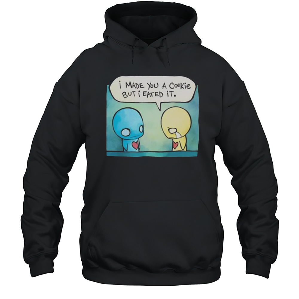 Pon And Zi I Made You A Cookie But I Eated It Shirt Unisex Hoodie
