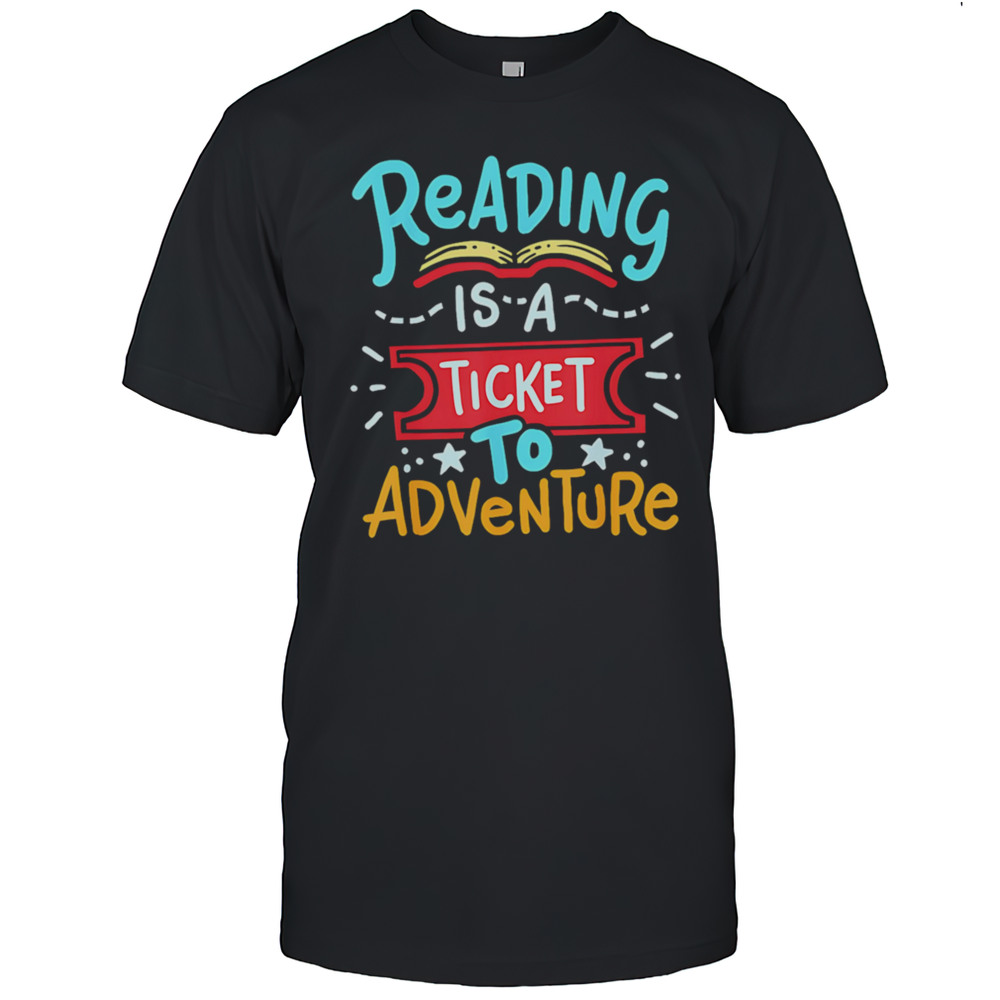Reading Is A Sticket Adventure Shirt