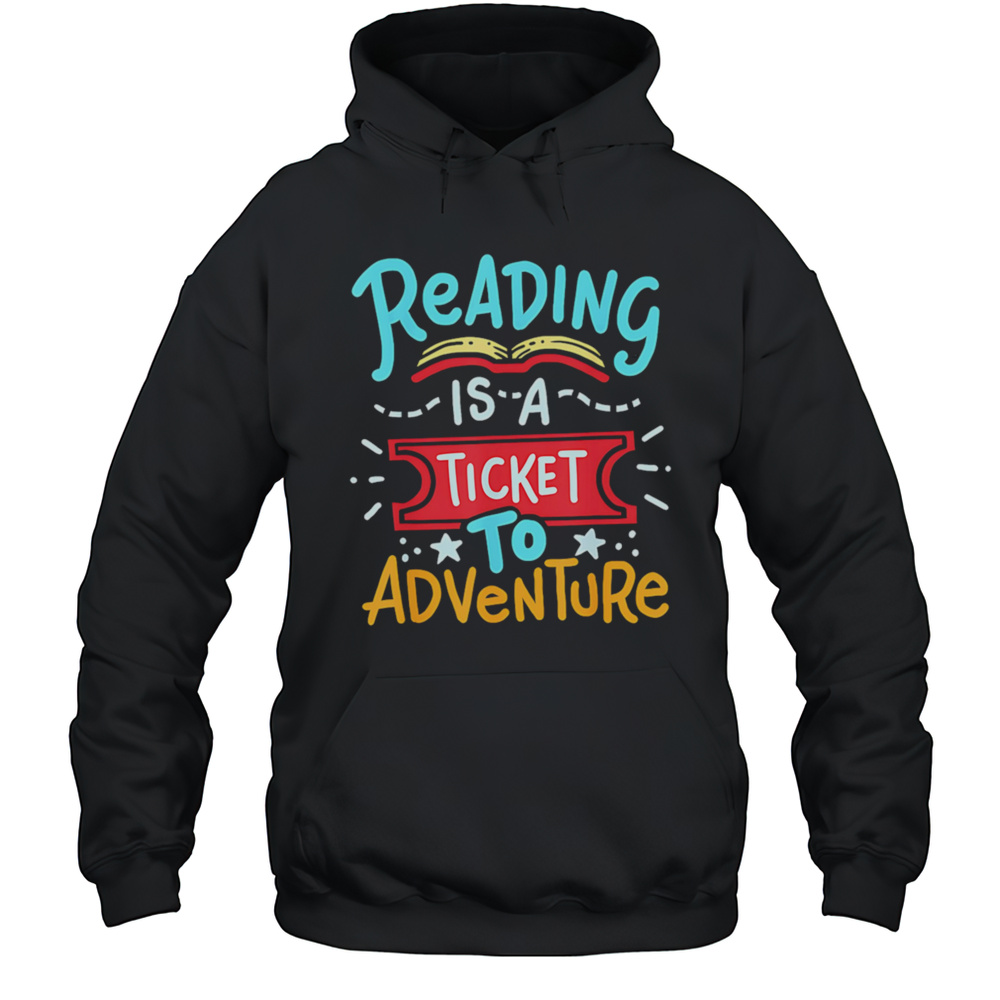 Reading Is A Sticket Adventure Shirt Unisex Hoodie