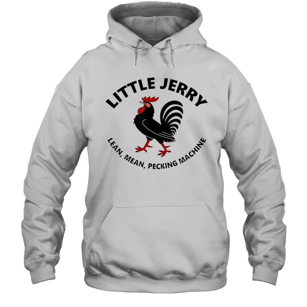 Rooster Little Jerry Lean Mean Pecking Machine Shirt Unisex Hoodie