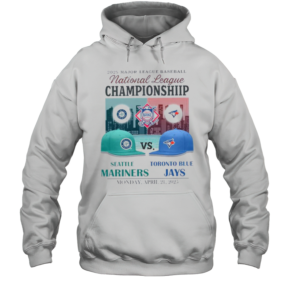 Seattle Mariners Vs Toronto Blue Jays 2025 MLB National League Championship Hats Shirt Unisex Hoodie