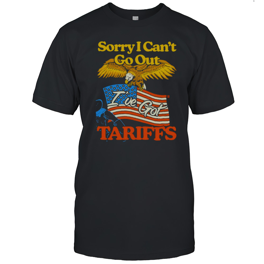 Sorry I Cant Go Out Ive Got Tariffs American Flag T Shirts