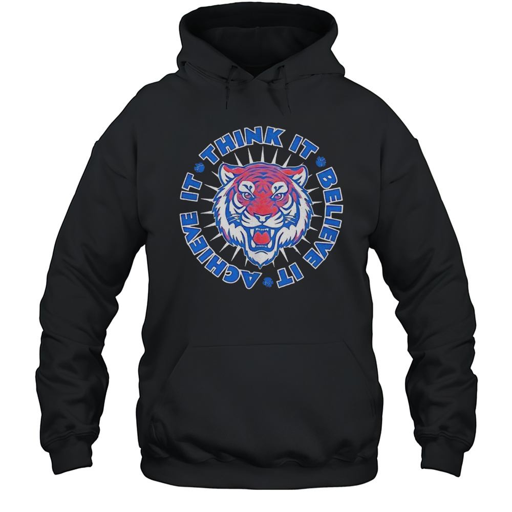 Tiger Achieve It Think It Believe It Shirt Unisex Hoodie