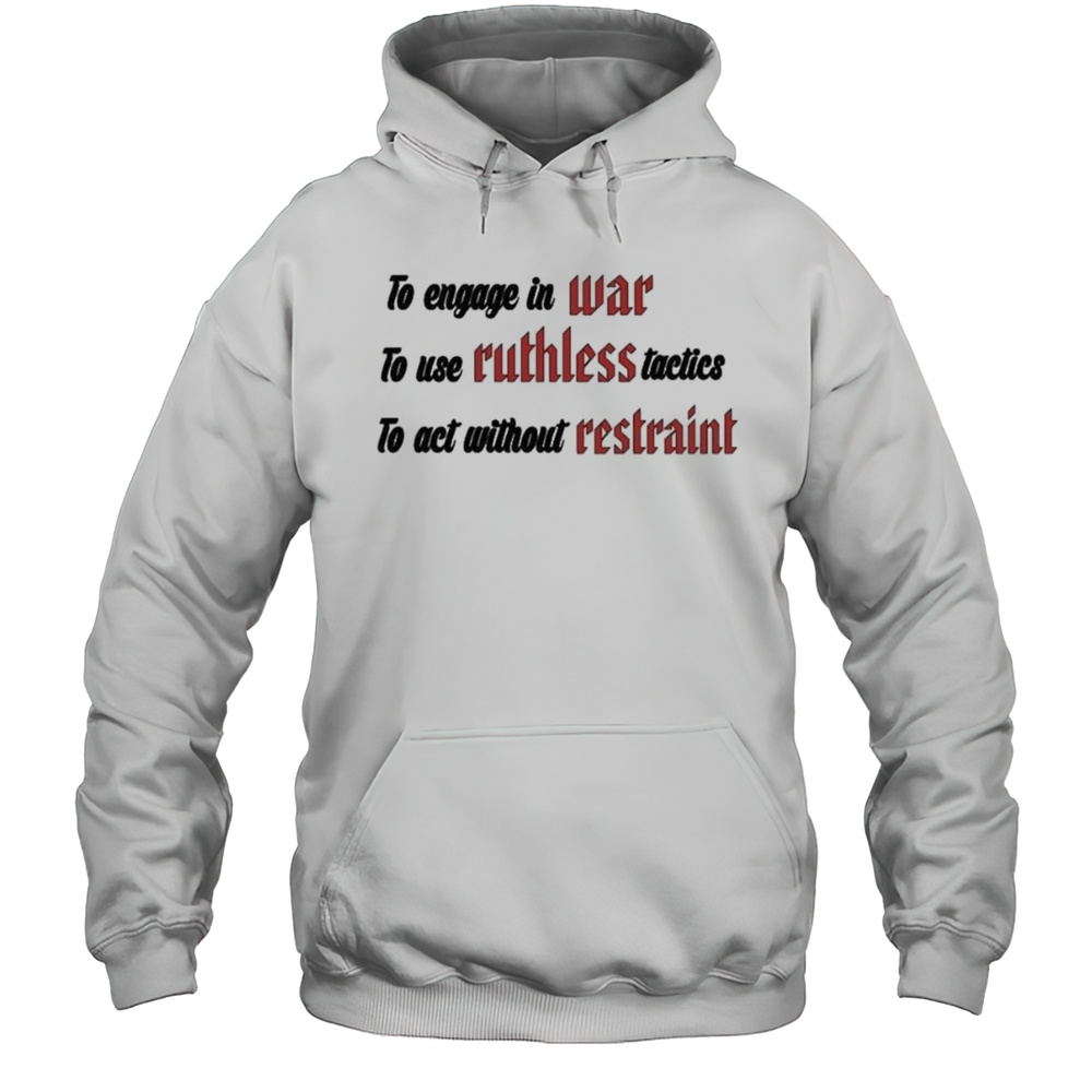 To Engage In War To Use Ruthless Tactics To Act Without Restraint Shirt Unisex Hoodie