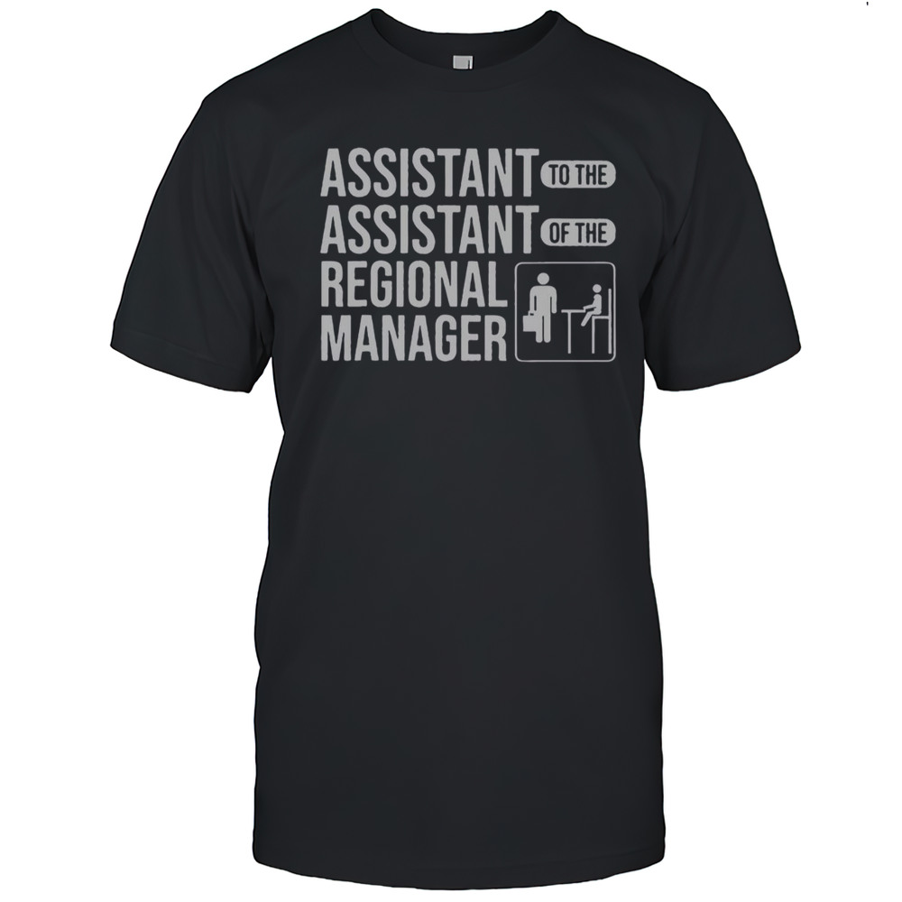 Top Assistant To The Assistant Of The Regional Manager T-Shirt