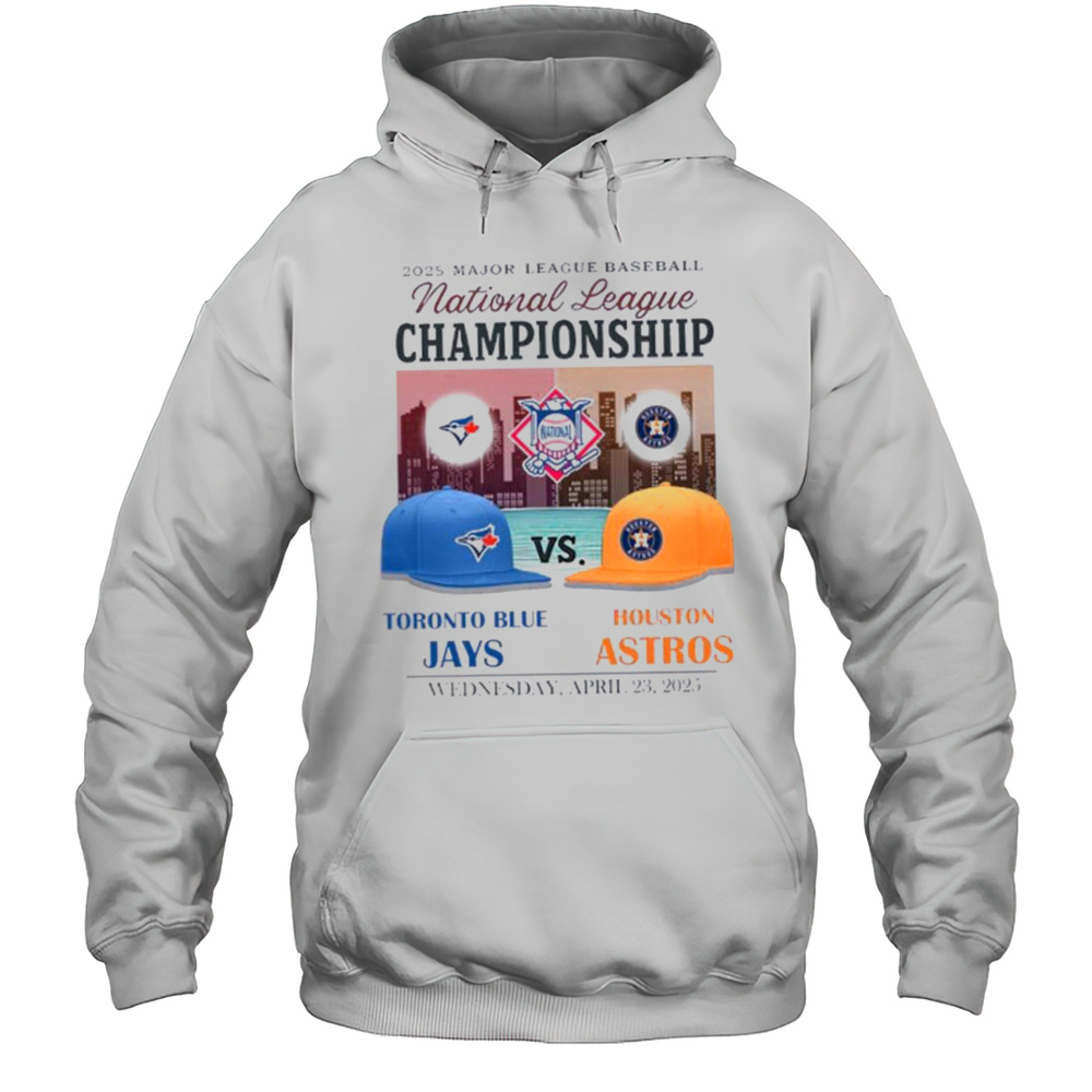 Toronto Blue Jays Vs Houston Astros 2025 MLB National League Championship Hats Shirt Unisex Hoodie